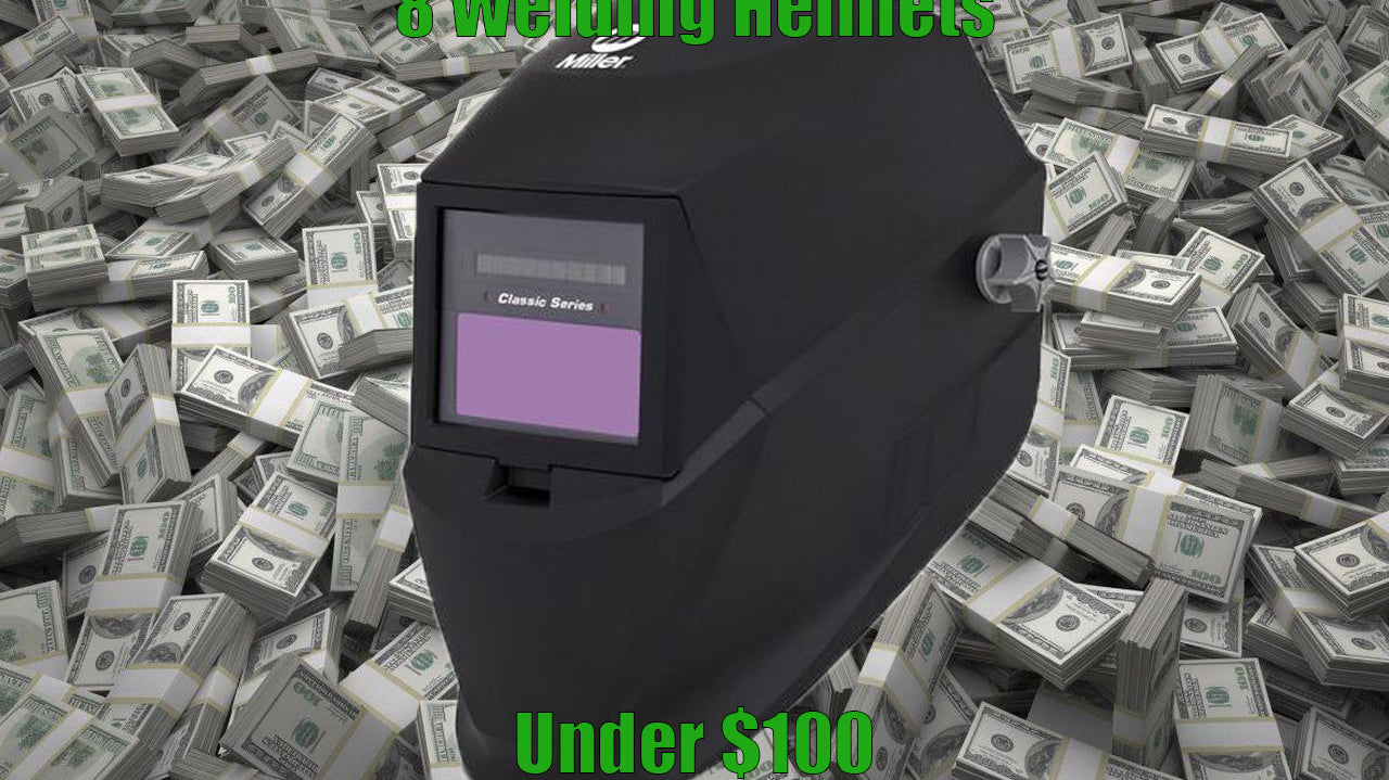 8 Welding Helmets Under $100